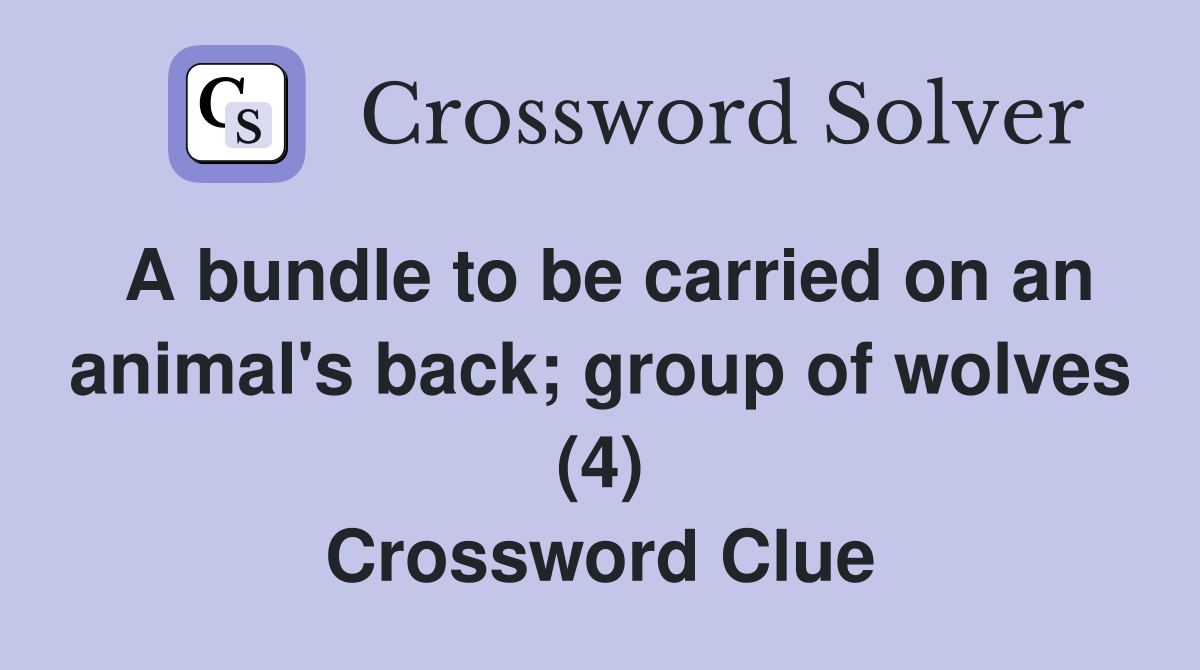 A bundle to be carried on an animal's back; group of wolves (4